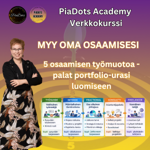 Myy oma osaamisesi - 5 osaamisen työmuotoa -portfoliourasi perusta Pia Kiviranta 2026 PiaDots Academy