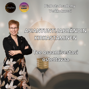 Asiantuntijabrändin kirkastaminen -PiaDots Acadeny -Pia Kiviranta